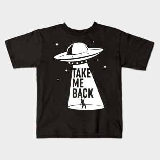 Take me beck. UFO abduction. Kids T-Shirt